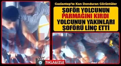Şoför yolcunun parmağını kırdı! Yolcunun yakınları şoförü linç etti!