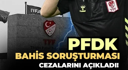 TFF, bahis soruşturmasında futbolcuların cezalarını duyurdu