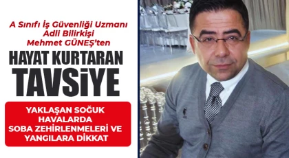 A Sınıfı İş Güvenliği Uzmanı Adli Bilirkişi Mehmet GÜNEŞ’ten hayat kurtaran tavsiye