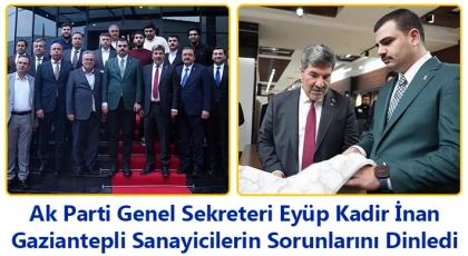 Ak Parti Genel Sekreteri Eyüp Kadir İnan Gaziantepli Sanayicilerin Sorunlarını Dinledi