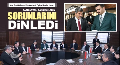 Ak Parti Genel Sekreteri Eyüp Kadir İnan Gaziantepli Sanayicilerin Sorunlarını Dinledi