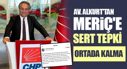 Av. Alkurt'tan Meriç'e sert tepki