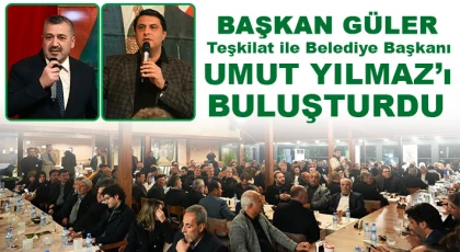 Başkan Güler, Teşkilat ile Belediye Başkanı Umut Yılmaz’ı Buluşturdu
