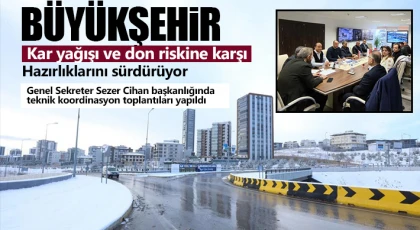 Büyükşehir, kar yağışı ve don riskine karşı hazırlıklarını sürdürüyor