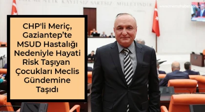 CHP'li Meriç, Hayati Risk Taşıyan Çocukları Meclis Gündemine Taşıdı