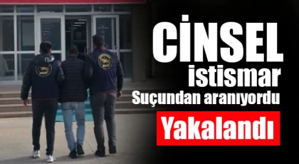 Cinsel istismar suçundan kesinleşmiş hapis cezasıyla aranan şahıs yakalandı