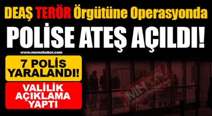 DEAŞ terör örgütüne operasyonda polise ateş açıldı!