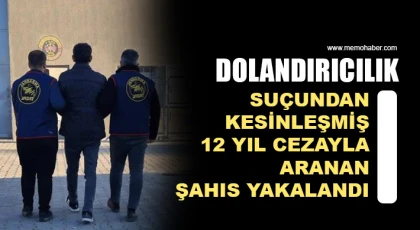 Dolandırıcılık suçundan kesinleşmiş 12 yıl cezayla aranan şahıs yakalandı