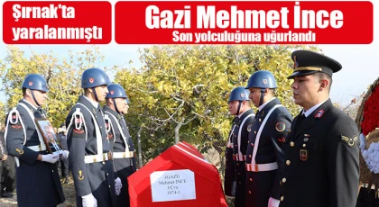 Gazi Mehmet İnce Son yolculuğuna uğurlandı