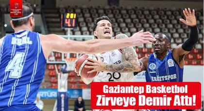 Gaziantep Basketbol Zirveye Demir Attı