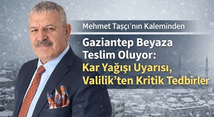 Gaziantep Beyaza Teslim Oluyor: Kar Yağışı Uyarısı, Valilik’ten Kritik Tedbirler
