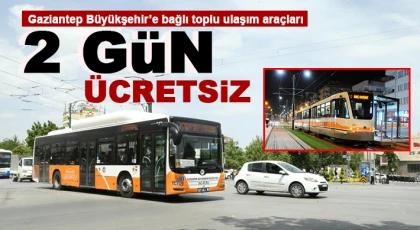 Gaziantep Büyükşehir’e bağlı toplu ulaşım araçları 2 gün ücretsiz