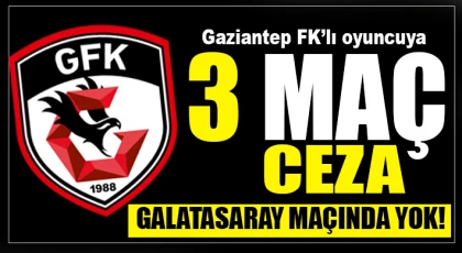 Gaziantep FK’lı oyuncuya 3 maç ceza