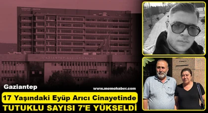 Gaziantep'te 17 yaşındaki Eyüp Arıcı cinayetinde tutuklu sayısı 7'e yükseldi