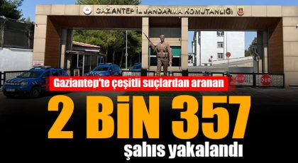 Gaziantep'te çeşitli suçlardan aranan 2 bin 357 şahıs yakalandı