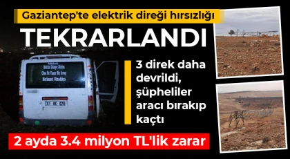 Gaziantep'te elektrik direği hırsızlığı tekrarlandı: 2 ayda 3.4 milyon TL'lik zarar