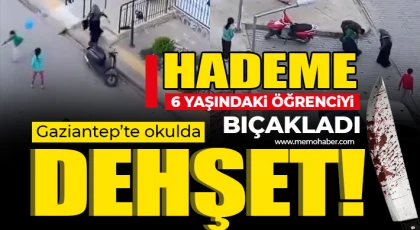  Gaziantep'te hademe 6 yaşındaki öğrenciyi bıçakladı