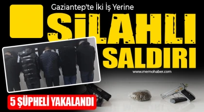 Gaziantep’te iki iş yerine silahlı saldırı: 5 şüpheli yakalandı