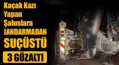 Gaziantep'te kaçak kazı yapan şahıslara jandarmadan suçüstü: 3 gözaltı