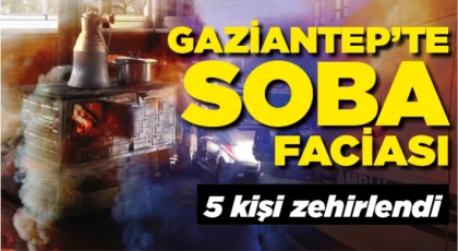 Gaziantep'te soba faciası: 5 kişi zehirlendi 