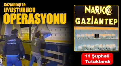 Gaziantep'te uyuşturucu operasyonu: 11 şüpheli tutuklandı
