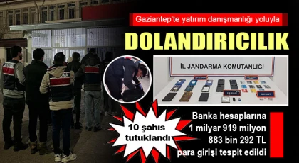 Gaziantep'te yatırım danışmanlığı yoluyla dolandırıcılık yapan çeteye operasyon