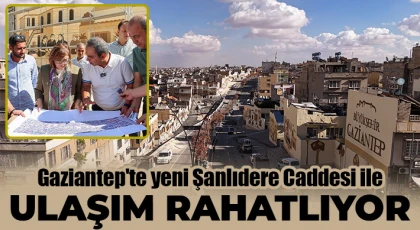 Gaziantep'te yeni Şanlıdere Caddesi ile ulaşım rahatlıyor