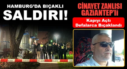 Hamburg’da Bıçaklı Saldırı: Cinayet zanlısı Gaziantepli!