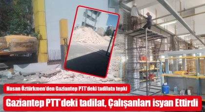 Hasan Öztürkmen’den Gaziantep PTT’deki tadilata tepki