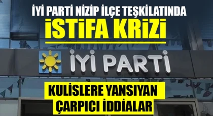 İYİ Parti Nizip İlçe Teşkilatında İstifa Krizi: Kulislere Yansıyan Çarpıcı İddialar
