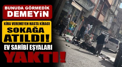 Kira vermeyince sokağa atıldı!