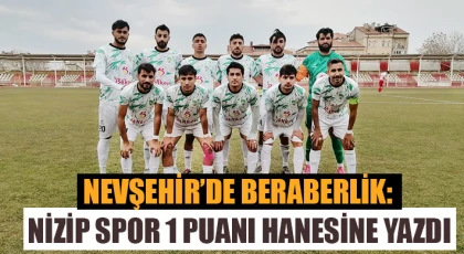 Nevşehir’de Beraberlik: Nizip Spor 1 Puanı Hanesine Yazdı