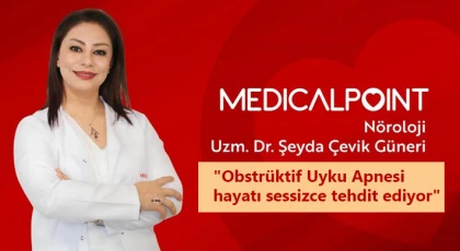 Nöroloji Uzmanı Uzm. Dr. Güneri, Obstrüktif Uyku Apnesi hayatı sessizce tehdit ediyor