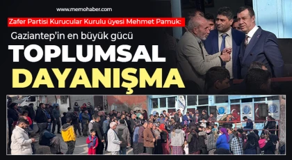 Pamuk: Gaziantep’in en büyük gücü toplumsal dayanışma