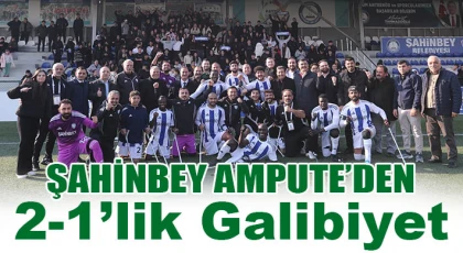 Şahinbey Ampute’den 2-1’lik galibiyet