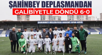 Şahinbey deplasmandan galibiyetle döndü 6-0