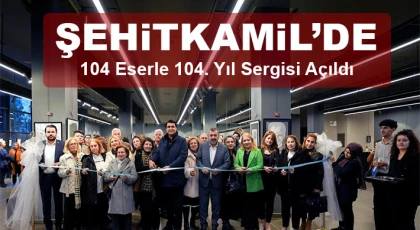 Şehitkamil’de 104 Eserle 104. Yıl Sergisi Açıldı