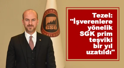  Tezel: İşverenlere yönelik SGK prim teşviki bir yıl uzatıldı