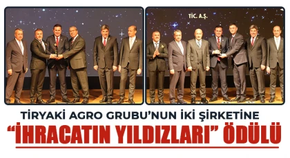 Tiryaki AGRO Grubu’nun İki Şirketine “İhracatın Yıldızları” Ödülü