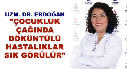 Uzm. Dr. Erdoğan: "Çocukluk çağında döküntülü hastalıklar sık görülür"