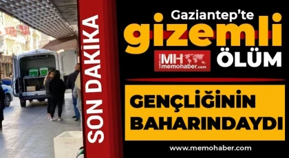 Yine Gaziantep! Daha 30 yaşındaydı...