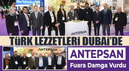 Antepsan Lezzetleri Dubai’de Büyük İlgi Gördü