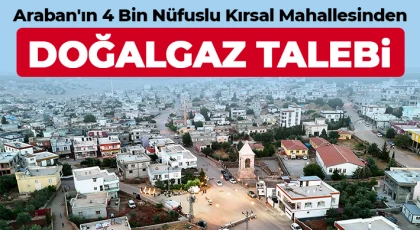 Araban'ın 4 bin nüfuslu kırsal mahallesinden doğalgaz talebi
