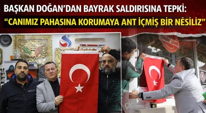 Başkan Doğan’dan bayrak saldırısına tepki: "Canımız pahasına korumaya ant içmiş bir nesiliz"