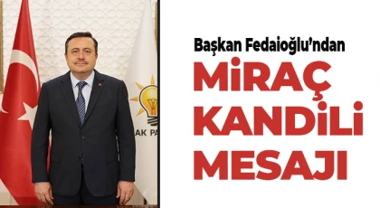 Başkan Fedaioğlu’ndan Miraç Kandili Mesajı