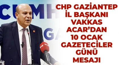 CHP İL BAŞKANI ACAR’DAN 10 OCAK GAZETECİLER GÜNÜ MESAJI