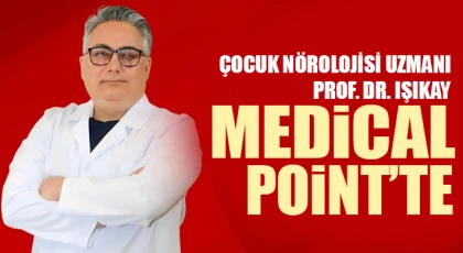 Çocuk Nörolojisi Uzmanı Prof. Dr. Işıkay Medical Point’te