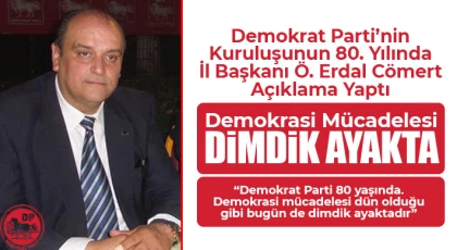 Cömert: Demokrat Parti 80 Yaşında: Demokrasi Mücadelesi Dimdik Ayakta!