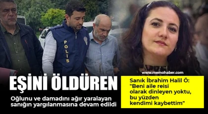 Eşini öldüren, oğlunu ve damadını ağır yaralayan sanığın yargılanmasına devam edildi