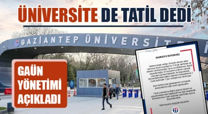 GAÜN yönetimi açıkladı: Üniversite de tatil dedi